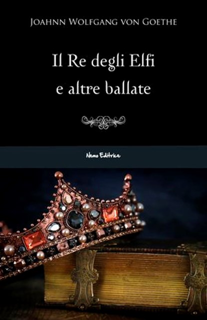 Il re degli elfi e altre ballate, Johann Wolfgang von Goethe - Ebook - 9788898790388
