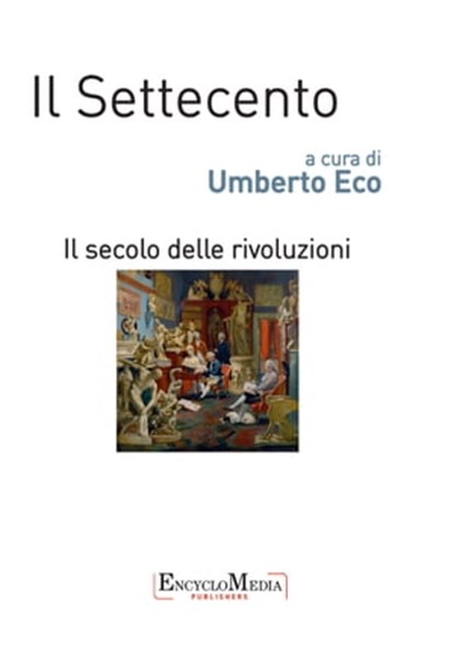 Il Settecento, il secolo delle rivoluzioni, Umberto Eco - Ebook - 9788898828234