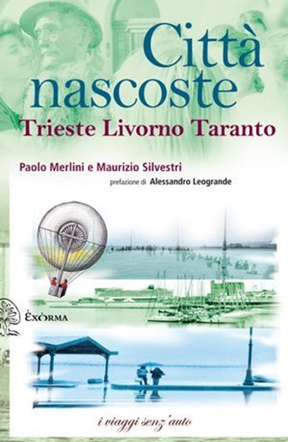 Città nascoste - Trieste, Livorno, Taranto, Paolo Merlini ; Maurizio Silvestri - Ebook - 9788898848867