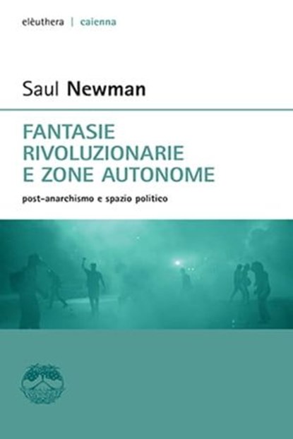 Fantasie rivoluzionarie e zone autonome. post anarchismo e spazio politico, Saul Newman - Ebook - 9788898860036