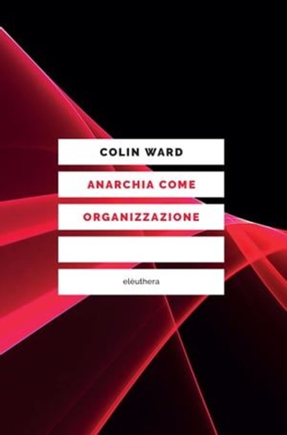 Anarchia come organizzazione, Colin Ward - Ebook - 9788898860074