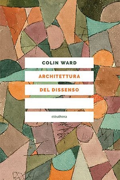 Architettura del dissenso, Colin Ward - Ebook - 9788898860371