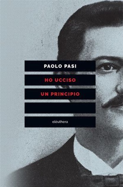 Ho ucciso un principio, Paolo Pasi - Ebook - 9788898860647
