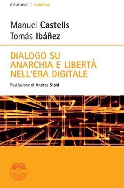 Dialogo su anarchia e libertà nell'era digitale, Tomás Ibáñez ; Manuel Castells - Ebook - 9788898860722