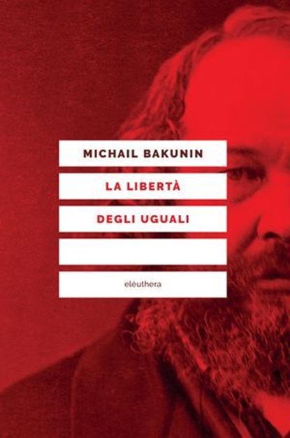 La libertà degli uguali, Michail Bakunin - Ebook - 9788898860746