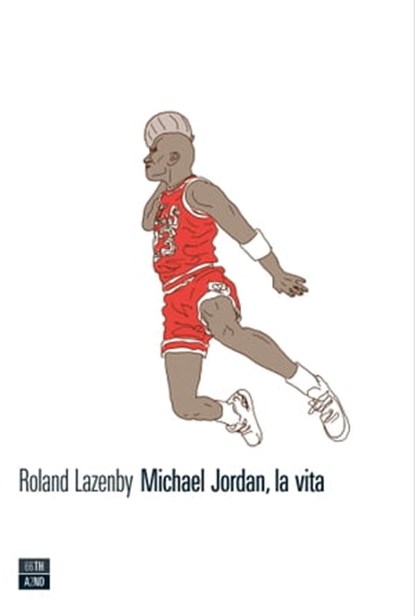 Michael Jordan, la vita, Roland Lazenby - Ebook - 9788898970148
