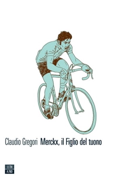 Merckx, il Figlio del tuono, Claudio Gregori - Ebook - 9788898970476