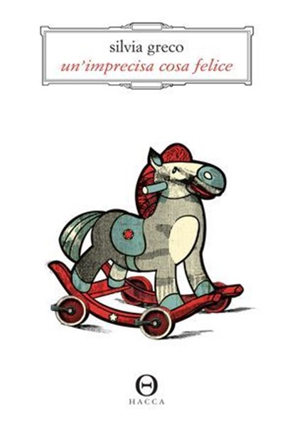 Un'imprecisa cosa felice, Silvia Greco - Ebook - 9788898983247