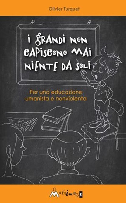 I Grandi non capiscono mai niente da soli, Olivier Turquet - Ebook - 9788899050221