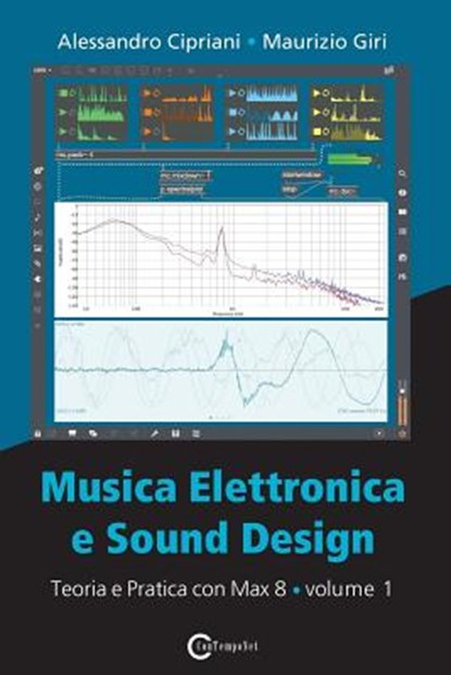 Musica Elettronica e Sound Design - Teoria e Pratica con Max 8 - Volume 1 (Quarta Edizione), Alessandro Cipriani ; Maurizio Giri - Paperback - 9788899212094