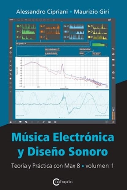 Mu&#769;sica Electro&#769;nica y Disen&#771;o Sonoro - Teori&#769;a y Pra&#769;ctica con Max 8 - Volumen 1, Alessandro Cipriani ; Maurizio Giri - Paperback - 9788899212179