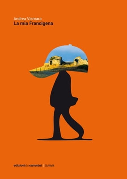 La mia Francigena, Andrea Vismara - Ebook - 9788899240226