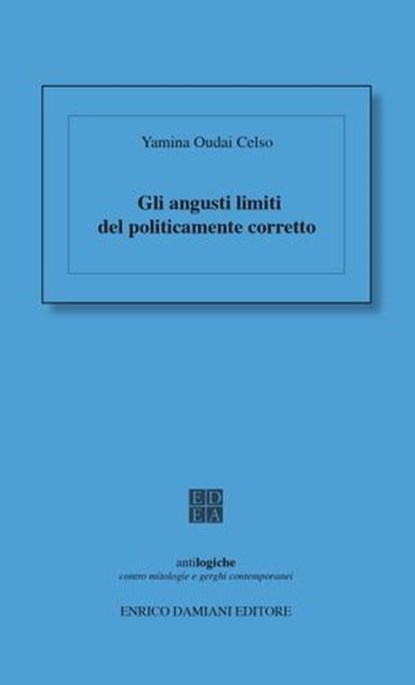 Gli angusti limiti del politicamente corretto, Yamina Oudai Celso - Ebook - 9788899438517