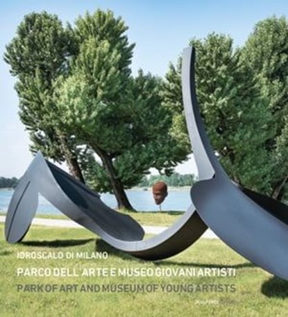 Idroscalo di Milano. Parco dell'Arte e Museo Giovani Artisti. Park of Art and Museum of Young Artists, Ugo Maria Macola - Ebook - 9788899473976