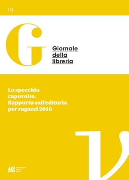 Lo specchio capovolto. Rapporto sull'editoria per ragazzi 2016, Pierdomenico Baccalario ; Giovanni Peresson - Ebook - 9788899630201