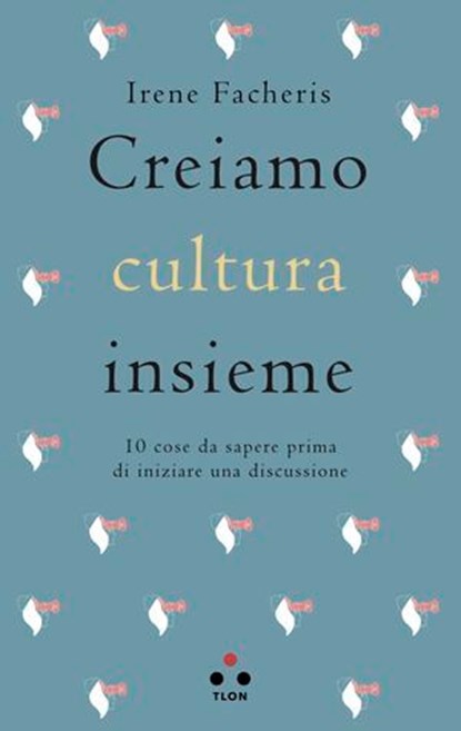 Creiamo cultura insieme, Irene Facheris - Ebook - 9788899684761