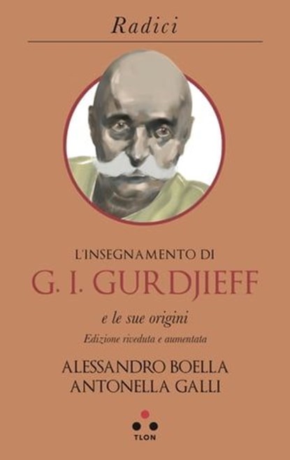 L'insegnamento di G. I. Gurdjieff e le sue origini, Alessandro Boella ; Antonella Galli - Ebook - 9788899684891
