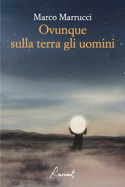 Ovunque sulla terra gli uomini, Marco Marrucci - Ebook - 9788899767389