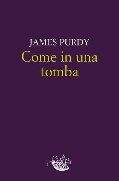 Come in una tomba, James Purdy - Ebook - 9788899767549