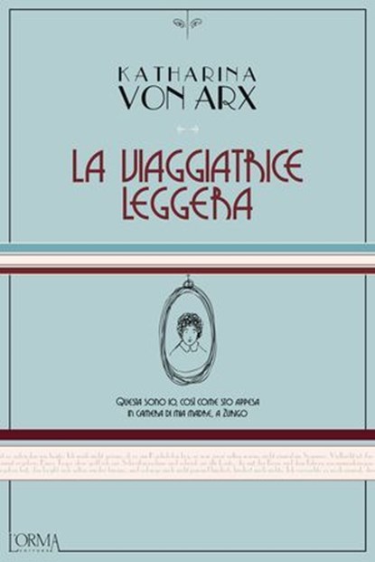 La viaggiatrice leggera, Katharina von Arx - Ebook - 9788899793999