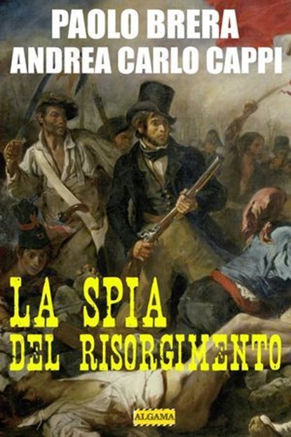 La spia del Risorgimento, Paolo Brera ; Andrea Carlo Cappi - Ebook - 9788899801489