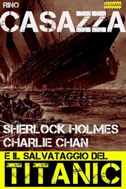 Sherlock Holmes, Charlie Chan e il salvataggio del Titanic, Rino Casazza - Ebook - 9788899801762