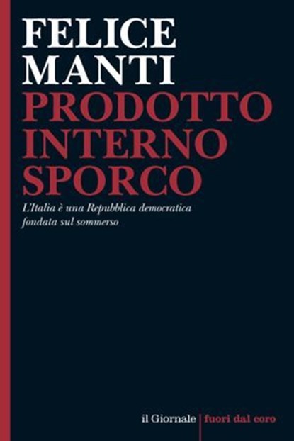 Prodotto Interno Sporco, Felice Manti - Ebook - 9788899801892