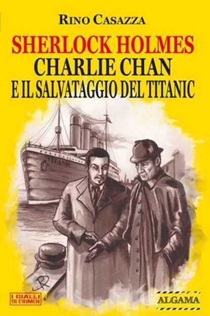 Sherlock Holmes, Charlie Chan e il salvataggio del Titanic, Rino Casazza - Ebook - 9788899801922