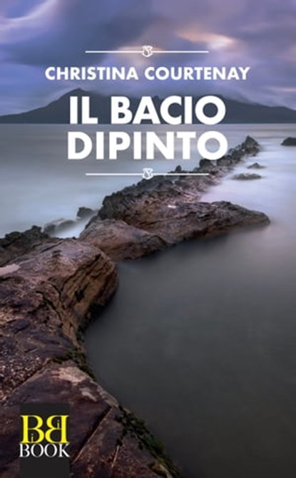 Il bacio dipinto, Christina Courtenay - Ebook - 9788899895198