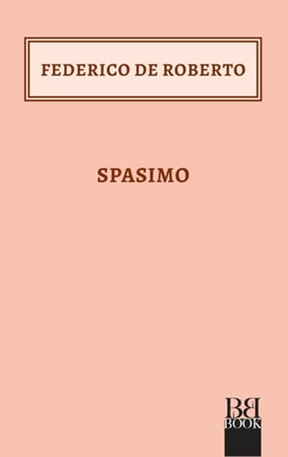 Spasimo, Federico De Roberto - Ebook - 9788899895563