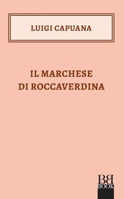 Il Marchese di Roccaverdina, Luigi Capuana - Ebook - 9788899895860
