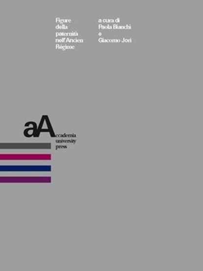 Figure della paternità nell'Ancien Régime, Valeria Merola ; Maurizio Piseri ; Filippo Sani ; Maria Teresa Arfini ; Giorgio Pagannone - Ebook - 9788899982454