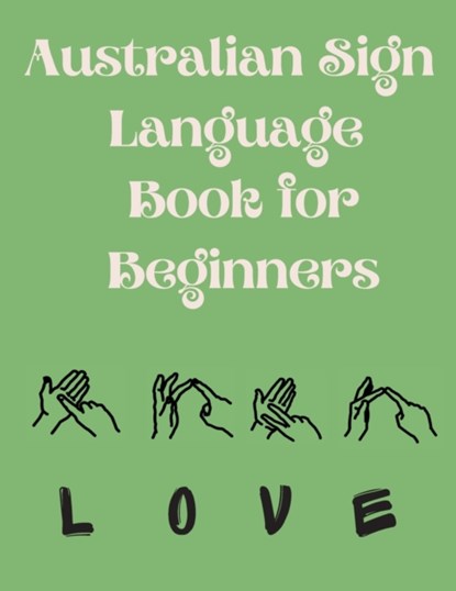 Australian Sign Language Book for Beginners.Educational Book, Suitable for Children, Teens and Adults. Contains the AUSLAN Alphabet and Numbers, Cristie Publishing - Paperback - 9788991646551