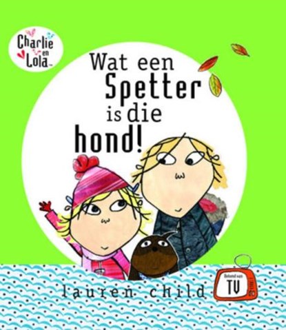 Wat een spetter is die hond, CHILD, L. - Gebonden - 9789000037179