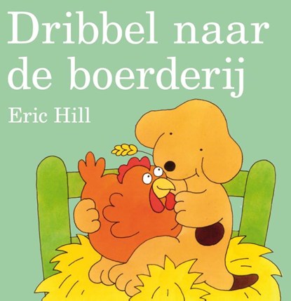 Dribbel naar de boerderij, Eric Hill - Gebonden - 9789000301263