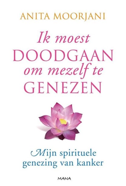 Ik moest doodgaan om mezelf te genezen, Anita Moorjani - Ebook - 9789000314799