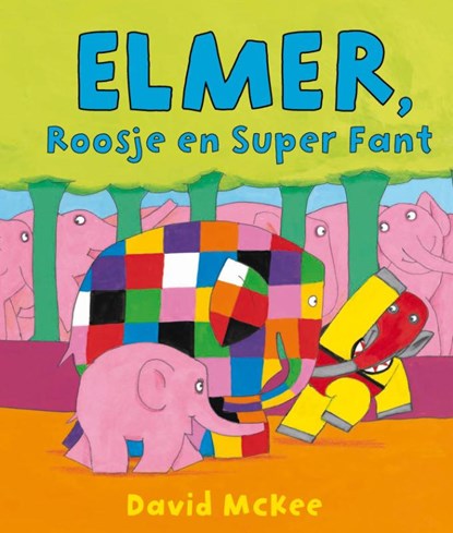 Elmer, Roosje en Super Fant, David McKee - Gebonden - 9789000315505