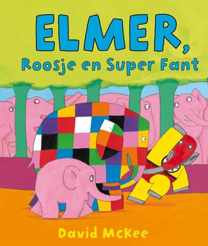 Elmer, Roosje en Super Fant, David McKee - Ebook - 9789000315512