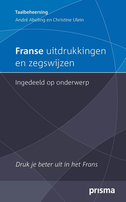 Franse uitdrukkingen en zegswijzen ingedeeld op onderwerp, André Abeling ; Christine Ulein - Ebook - 9789000333240