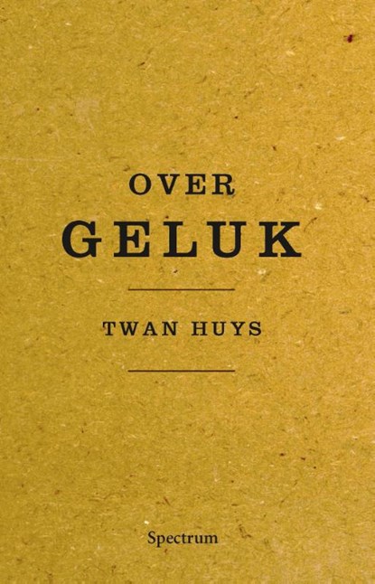 Over geluk, Twan Huys - Paperback - 9789000333608