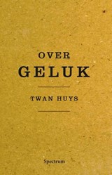 Over geluk - Twan Huys - 9789000333615