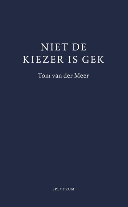 Niet de kiezer is gek, Tom van der Meer - Paperback - 9789000352746