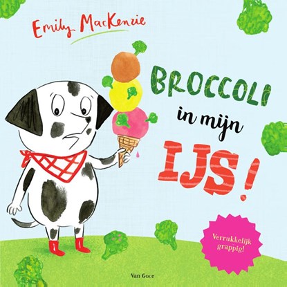 Broccoli in mijn ijs!, Emily MacKenzie - Gebonden - 9789000353798