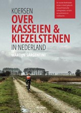 Koersen over kasseien & kiezelstenen in Nederland, Martijn Sargentini -  - 9789000356195