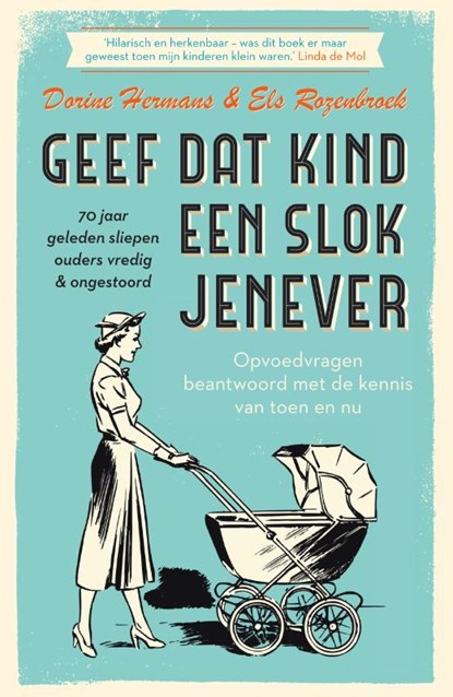 Geef dat kind een slok jenever - 70 jaar geleden sliepen ouders vredig & ongestoord, Dorine Hermans ; Els Rozenbroek - Paperback - 9789000357321