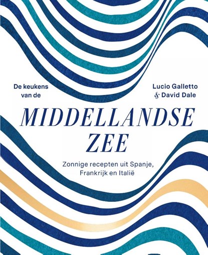 De keukens van de Middellandse Zee, Lucio Galletto ; David Dale - Gebonden - 9789000358779