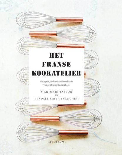 Het franse kookatelier, Marjorie Taylor ; Kendall Smith Franchini - Gebonden - 9789000361229