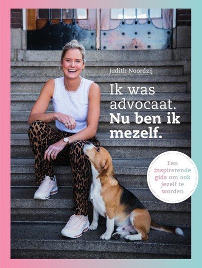 Ik was advocaat. Nu ben ik mezelf., Judith Noordzij - Gebonden - 9789000363278