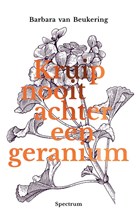 Kruip nooit achter een geranium | Barbara van Beukering | 