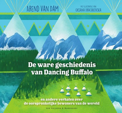 De ware geschiedenis van Dancing Buffalo, Arend van Dam - Gebonden - 9789000369683